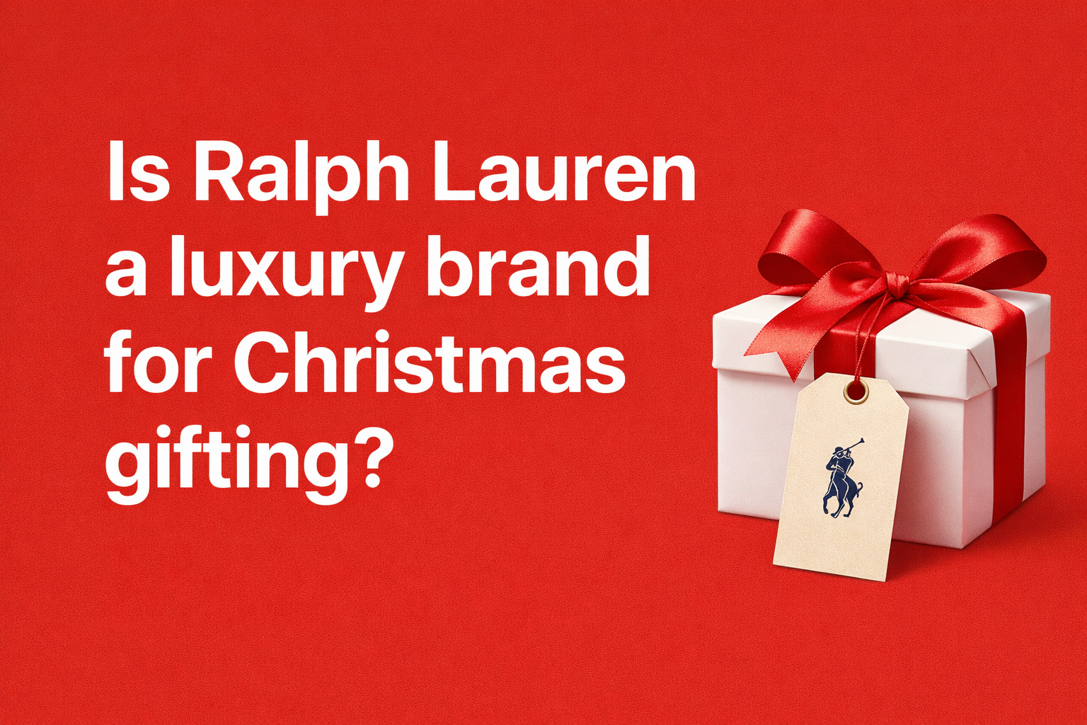 Is Ralph Lauren a Luxury Brand for Christmas Gifting?